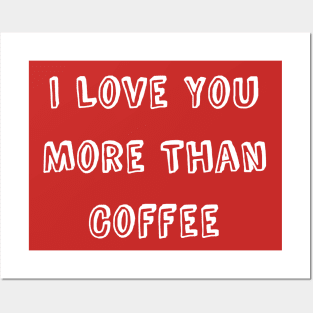 I Love You More Than Coffee Funny Valentine's Day Posters and Art